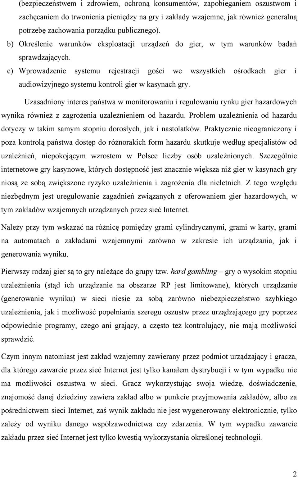 c) Wprowadzenie systemu rejestracji gości we wszystkich ośrodkach gier i audiowizyjnego systemu kontroli gier w kasynach gry.