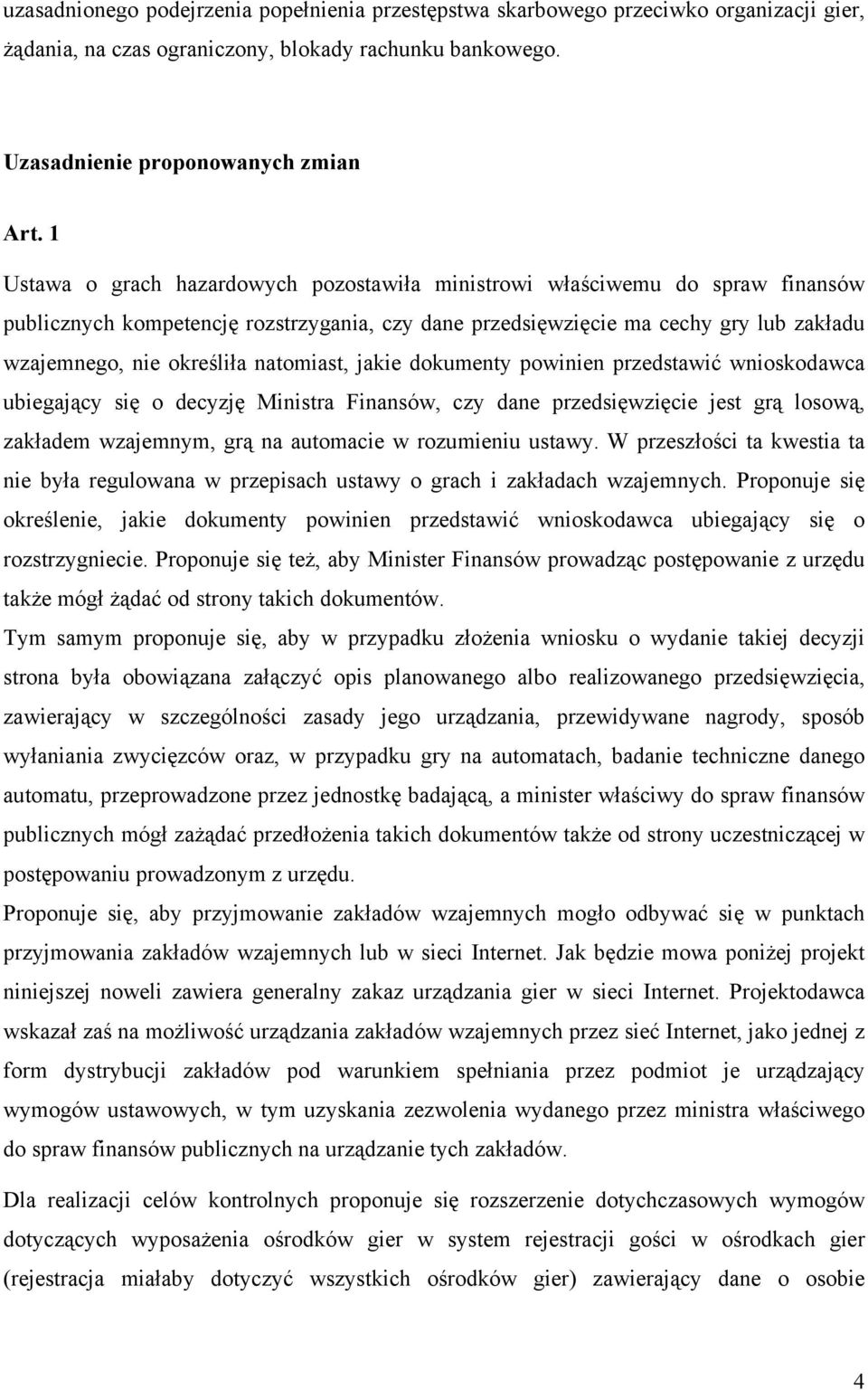 natomiast, jakie dokumenty powinien przedstawić wnioskodawca ubiegający się o decyzję Ministra Finansów, czy dane przedsięwzięcie jest grą losową, zakładem wzajemnym, grą na automacie w rozumieniu