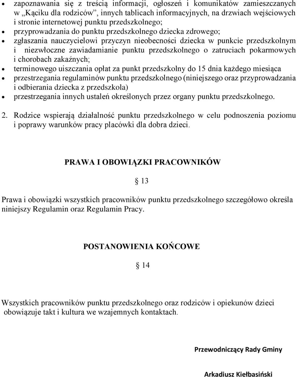 przedszkolnego o zatruciach pokarmowych i chorobach zakaźnych; terminowego uiszczania opłat za punkt przedszkolny do 15 dnia każdego miesiąca przestrzegania regulaminów punktu przedszkolnego