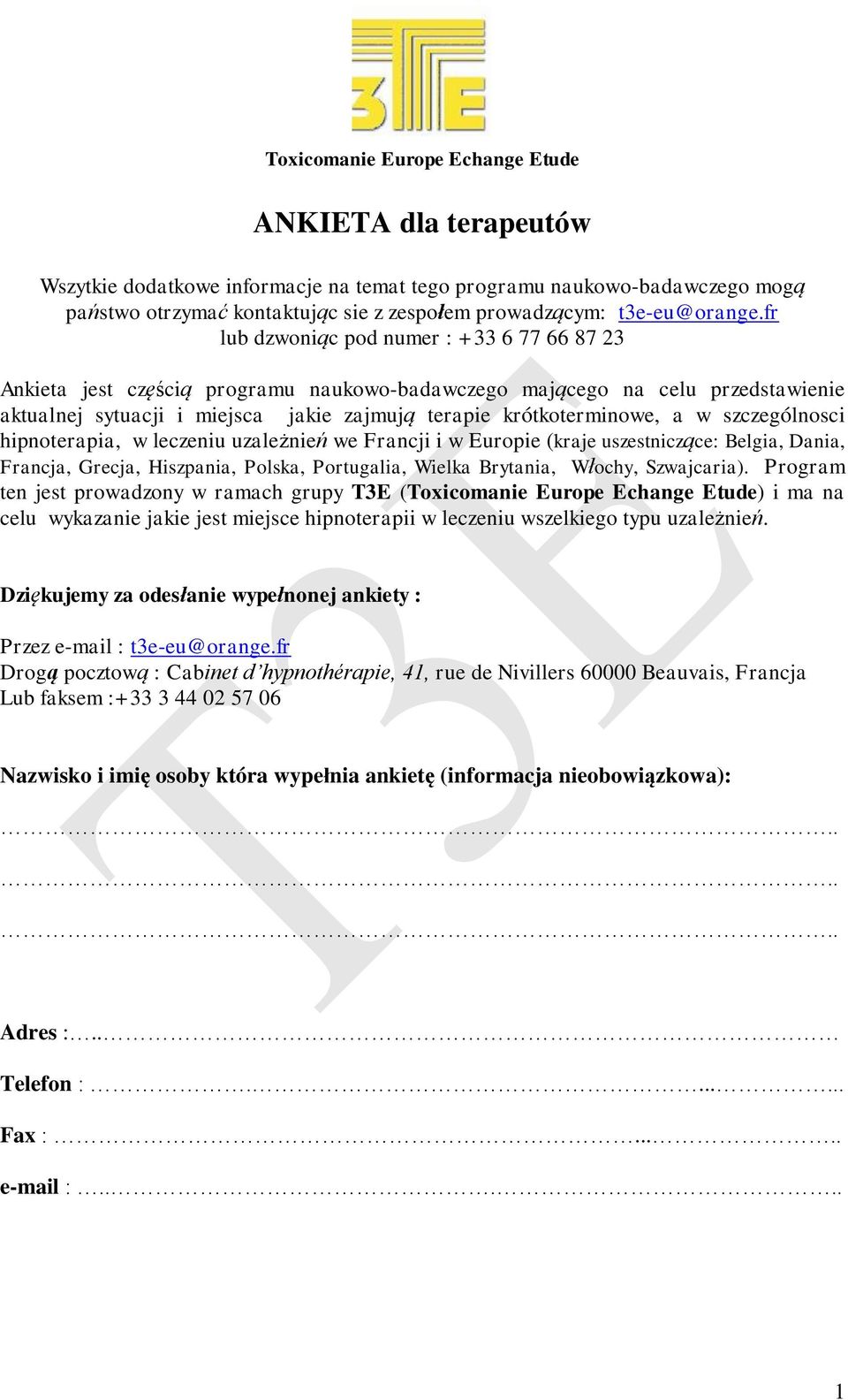 fr lub dzwoniąc pod numer : +33 6 77 66 87 23 Ankieta jest częścią programu naukowo-badawczego mającego na celu przedstawienie aktualnej sytuacji i miejsca jakie zajmują terapie krótkoterminowe, a w