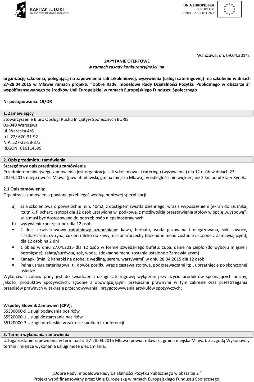 2015 w Mławie ramach projektu Dobre Rady: modelowe Rady Działalności Pożytku Publicznego w obszarze 2 współfinansowanego ze środków Unii Europejskiej w ramach Europejskiego Funduszu Społecznego Nr