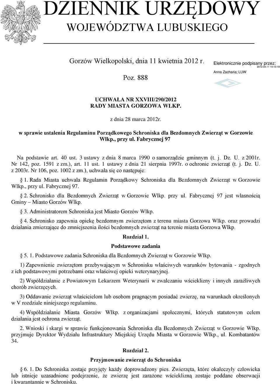 j. Dz. U. z 2001r. Nr 142, poz. 1591 z zm.), art. 11 ust. 1 ustawy z dnia 21 sierpnia 1997r. o ochronie zwierząt (t. j. Dz. U. z 2003r. Nr 106, poz. 1002 z zm.), uchwala się co następuje: 1.