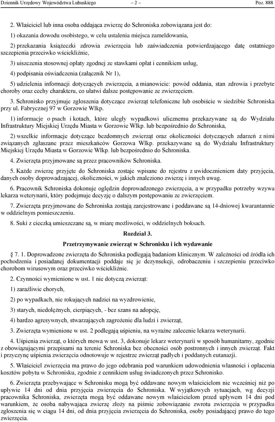 zaświadczenia potwierdzającego datę ostatniego szczepienia przeciwko wściekliźnie, 3) uiszczenia stosownej opłaty zgodnej ze stawkami opłat i cennikiem usług, 4) podpisania oświadczenia (załącznik Nr