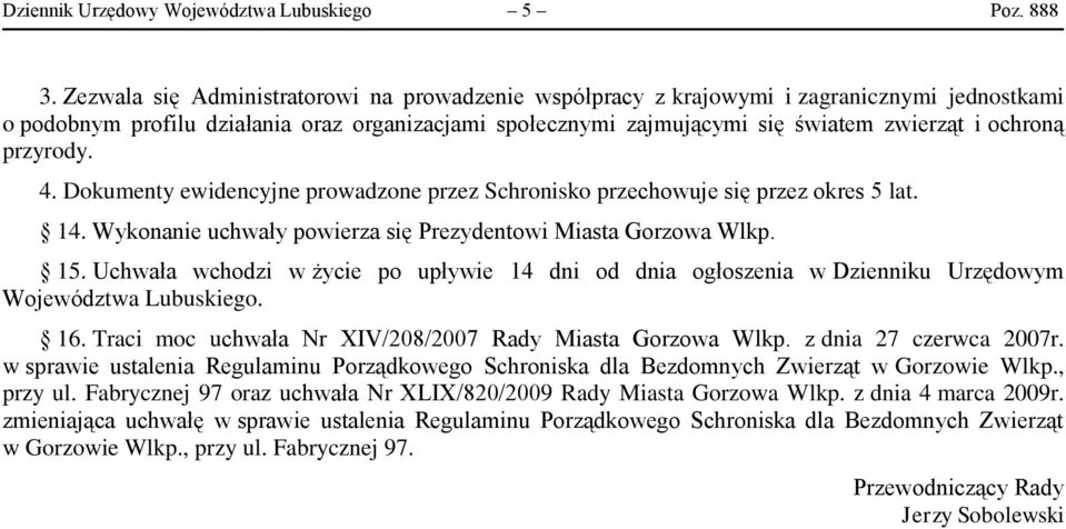 przyrody. 4. Dokumenty ewidencyjne prowadzone przez Schronisko przechowuje się przez okres 5 lat. 14. Wykonanie uchwały powierza się Prezydentowi Miasta Gorzowa Wlkp. 15.