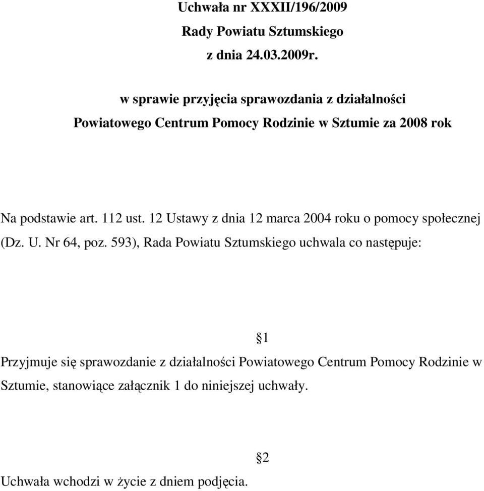 112 ust. 12 Ustawy z dnia 12 marca 2004 roku o pomocy społecznej (Dz. U. Nr 64, poz.