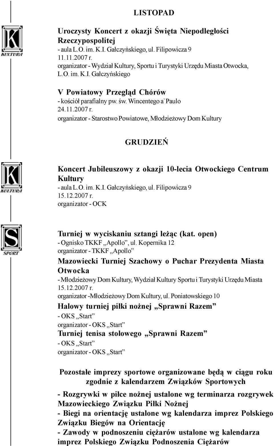 organizator - Starostwo Powiatowe, Młodzieżowy Dom Kultury GRUDZIEŃ Koncert Jubileuszowy z okazji 10-lecia Otwockiego Centrum Kultury - aula L.O. im. K.I. Gałczyńskiego, ul. Filipowicza 9 15.12.