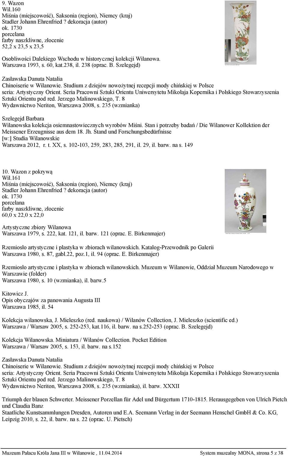 Seria Pracowni Sztuki Orientu Uniwersytetu Mikołaja Kopernika i Polskiego Stowarzyszenia Sztuki Orientu pod red. Jerzego Malinowskiego, T. 8 Wydawnictwo Neriton, Warszawa 2008, s.