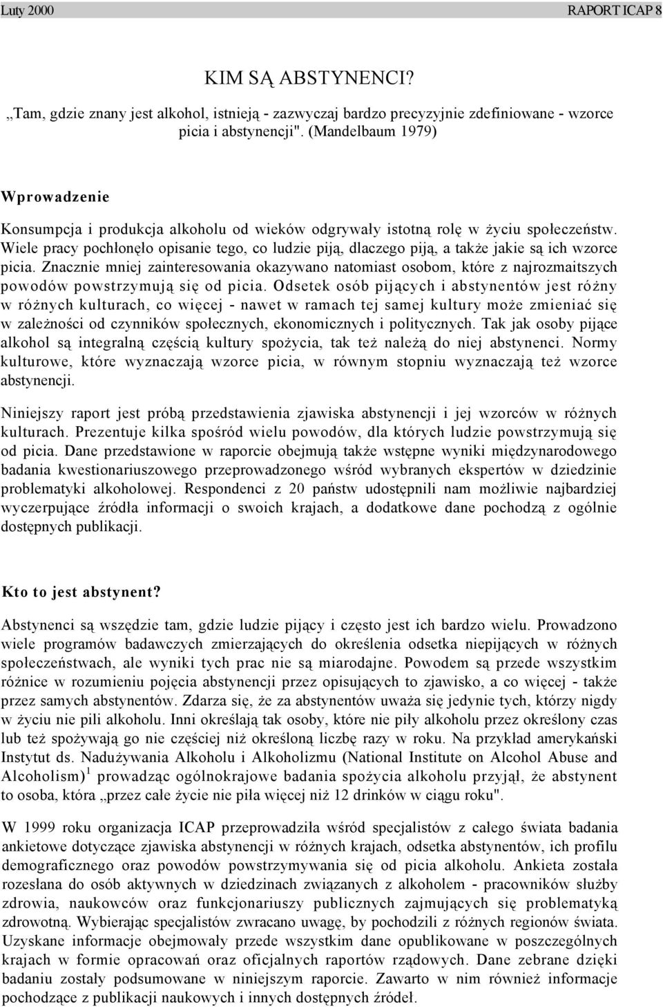 Wiele pracy pochłonęło opisanie tego, co ludzie piją, dlaczego piją, a także jakie są ich wzorce picia.