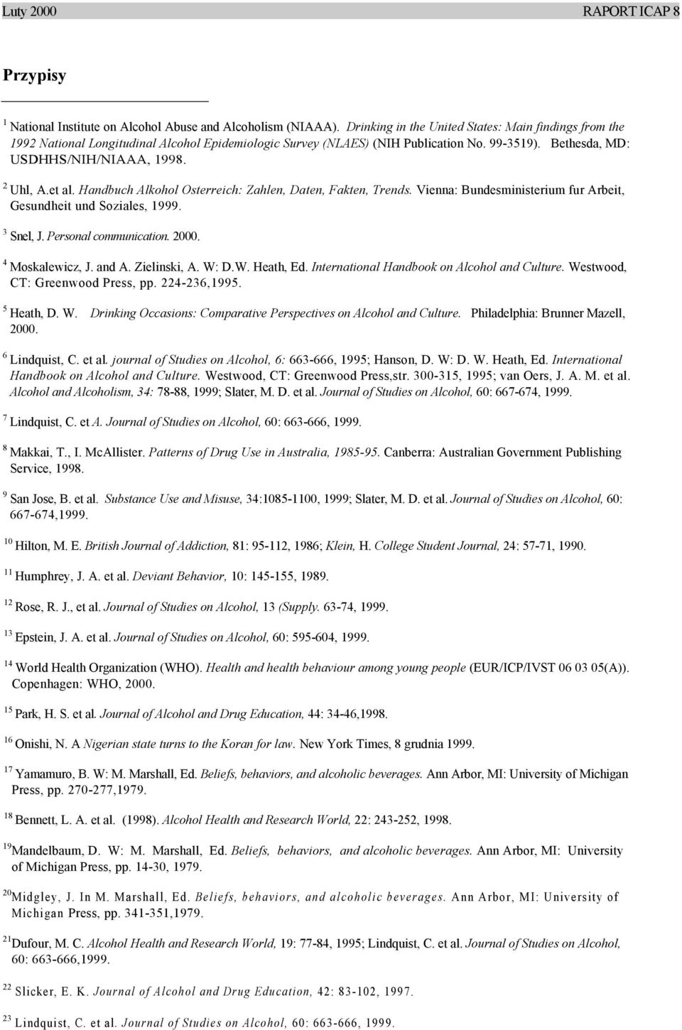 et al. Handbuch Alkohol Osterreich: Zahlen, Daten, Fakten, Trends. Vienna: Bundesministerium fur Arbeit, Gesundheit und Soziales, 1999. 3 Snel, J. Personal communication. 2000. 4 Moskalewicz, J.