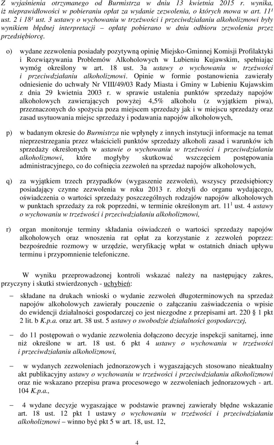 o) wydane zezwolenia posiadały pozytywną opinię Miejsko-Gminnej Komisji Profilaktyki i Rozwiązywania Problemów Alkoholowych w Lubieniu Kujawskim, spełniając wymóg określony w art. 18 ust.