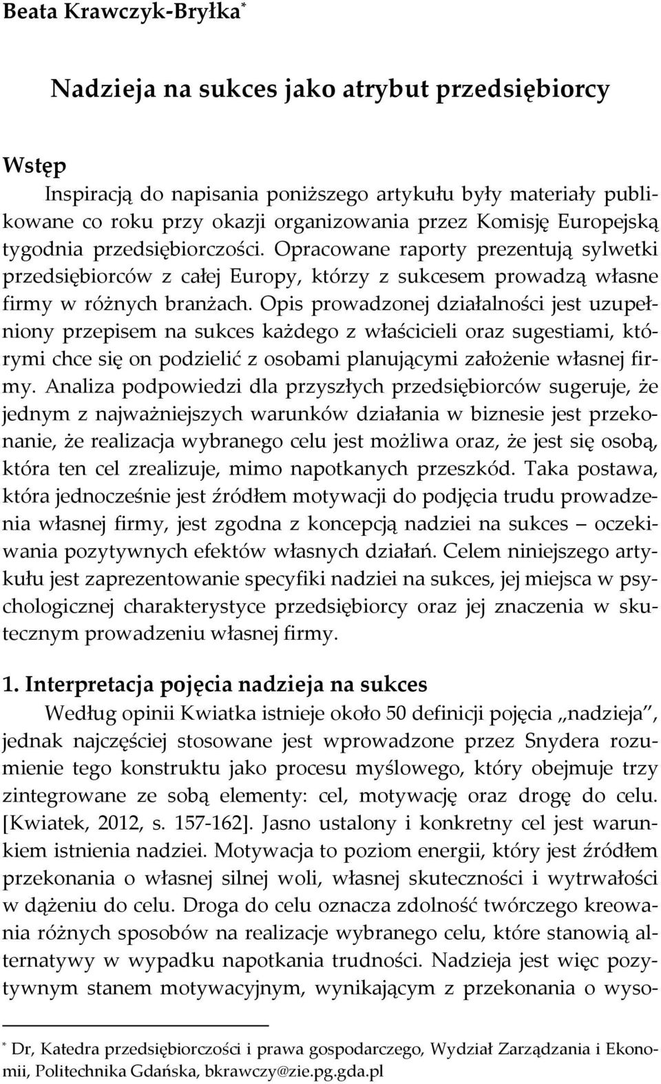 Opis prowadzonej działalności jest uzupełniony przepisem na sukces każdego z właścicieli oraz sugestiami, którymi chce się on podzielić z osobami planującymi założenie własnej firmy.
