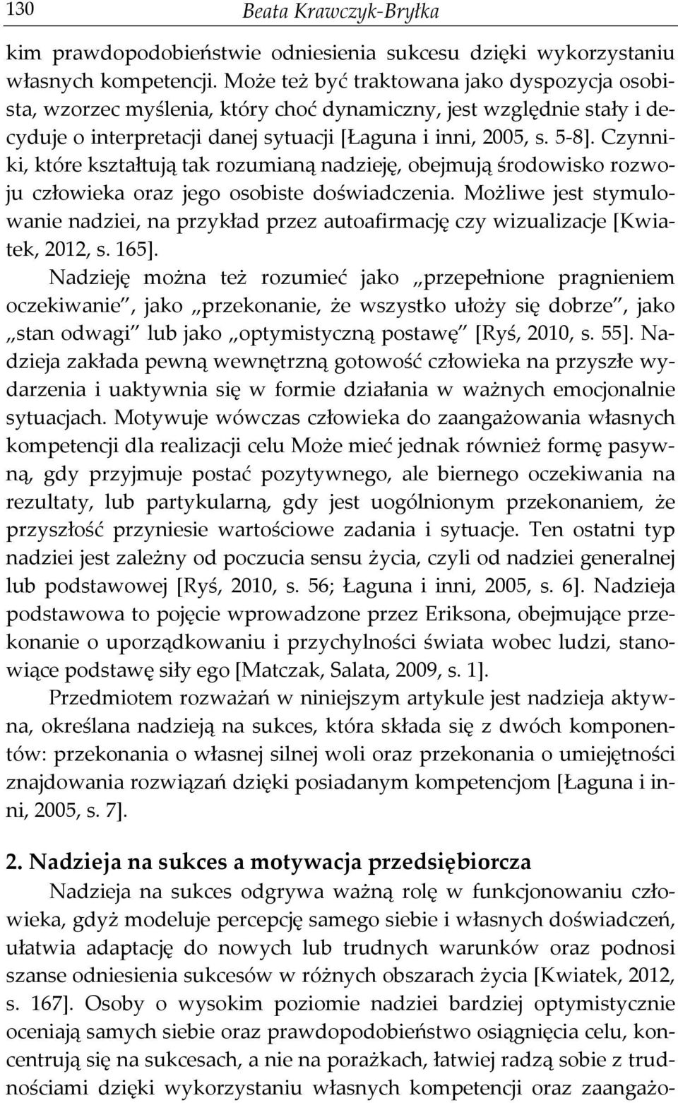 Czynniki, które kształtują tak rozumianą nadzieję, obejmują środowisko rozwoju człowieka oraz jego osobiste doświadczenia.