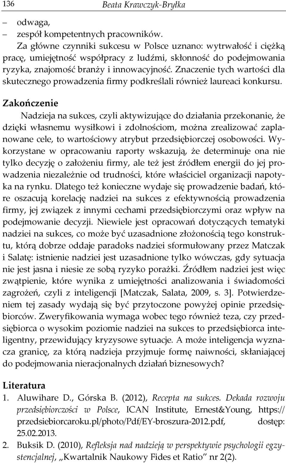 Znaczenie tych wartości dla skutecznego prowadzenia firmy podkreślali również laureaci konkursu.