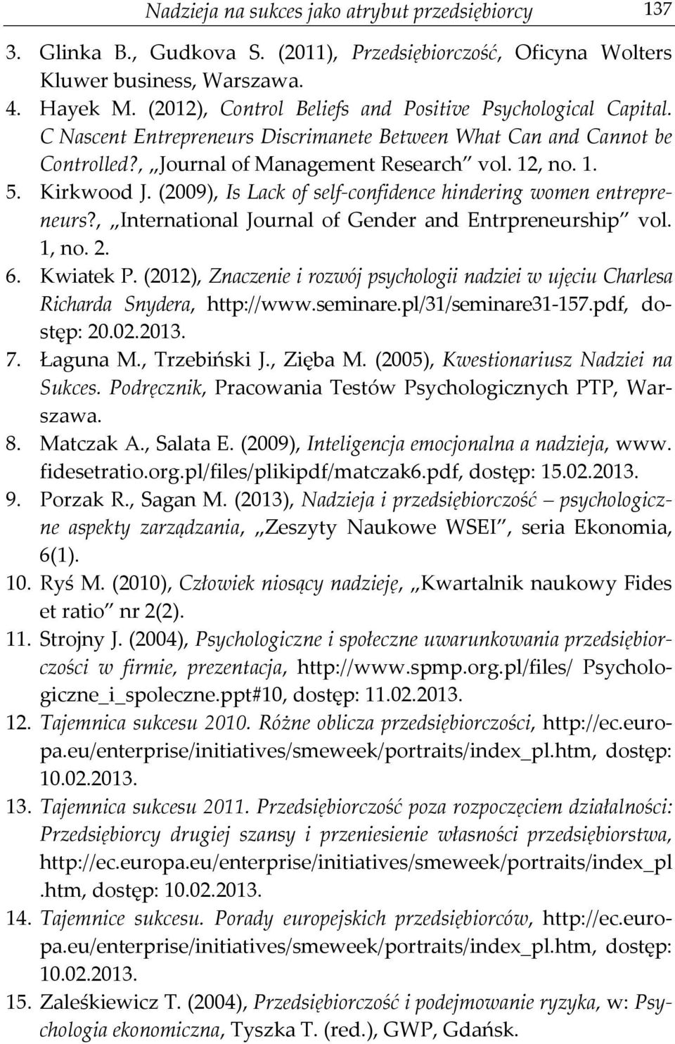 Kirkwood J. (2009), Is Lack of self-confidence hindering women entrepreneurs?, International Journal of Gender and Entrpreneurship vol. 1, no. 2. 6. Kwiatek P.