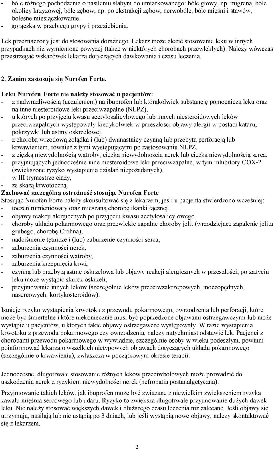 Lekarz może zlecić stosowanie leku w innych przypadkach niż wymienione powyżej (także w niektórych chorobach przewlekłych).