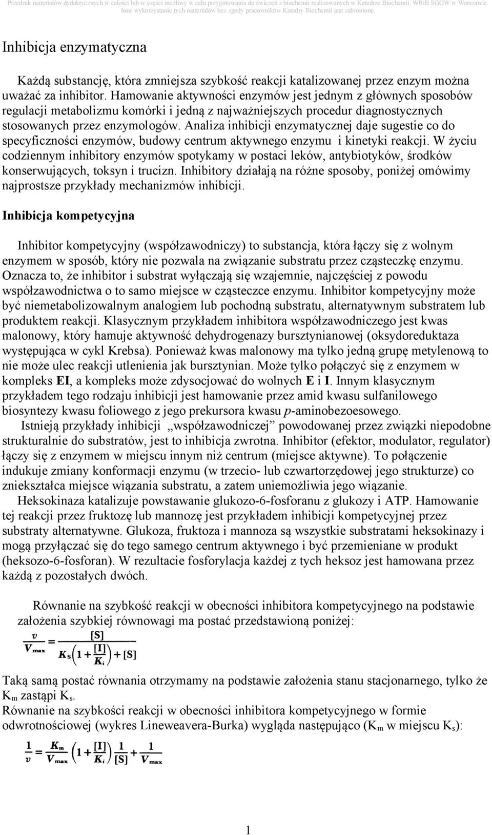 Analiza inhibicji enzymatycznej daje sugestie co do specyficzności enzymów, budowy centrum aktywnego enzymu i kinetyki reakcji.
