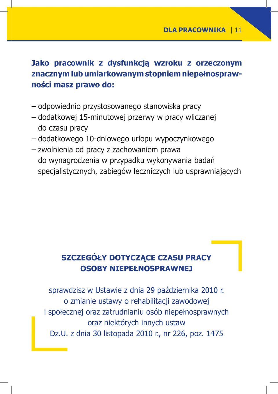 wykonywania badań specjalistycznych, zabiegów leczniczych lub usprawniających SZCZEGÓŁY DOTYCZĄCE CZASU PRACY OSOBY NIEPEŁNOSPRAWNEJ sprawdzisz w Ustawie z dnia 29 października