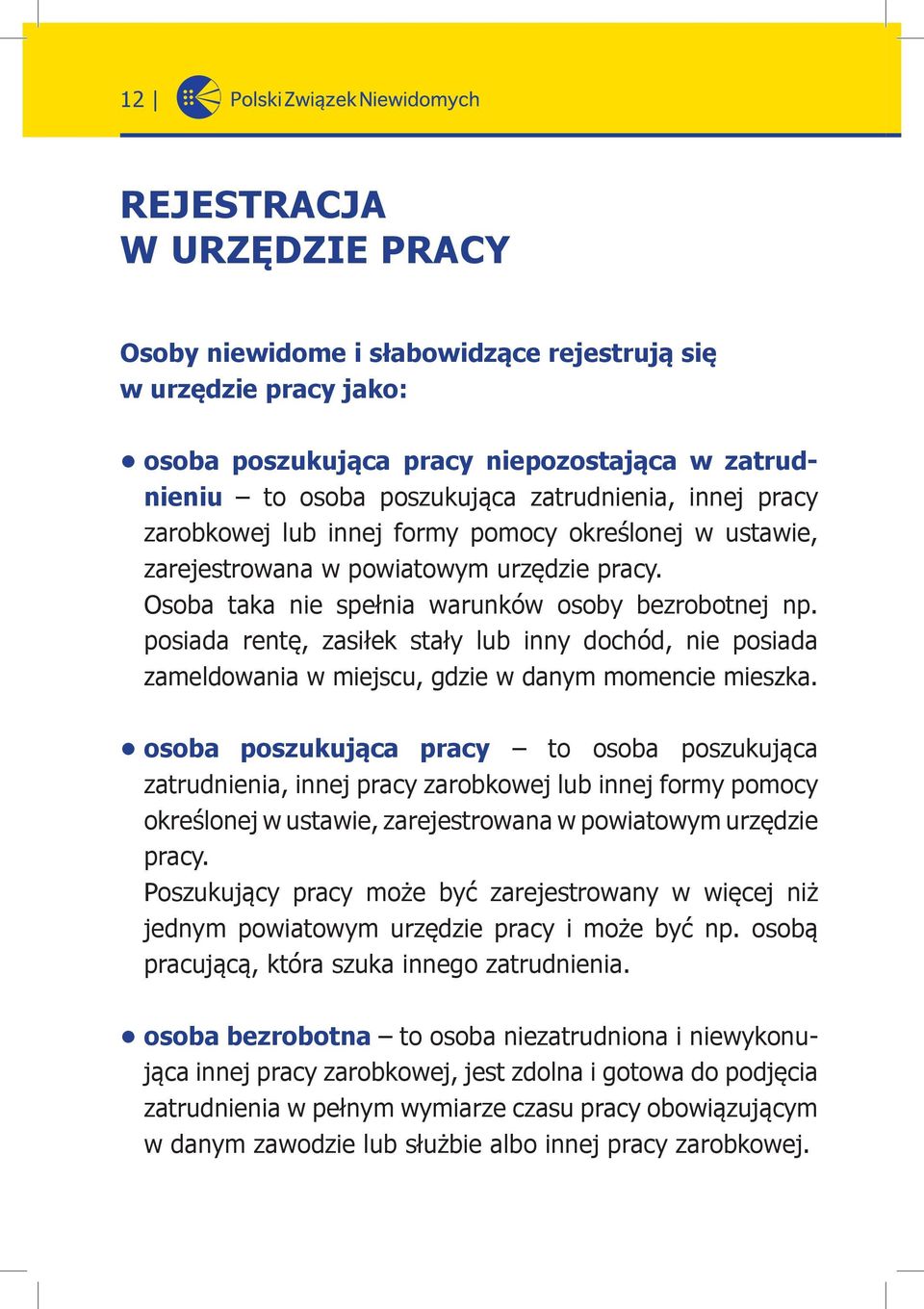 posiada rentę, zasiłek stały lub inny dochód, nie posiada zameldowania w miejscu, gdzie w danym momencie mieszka.