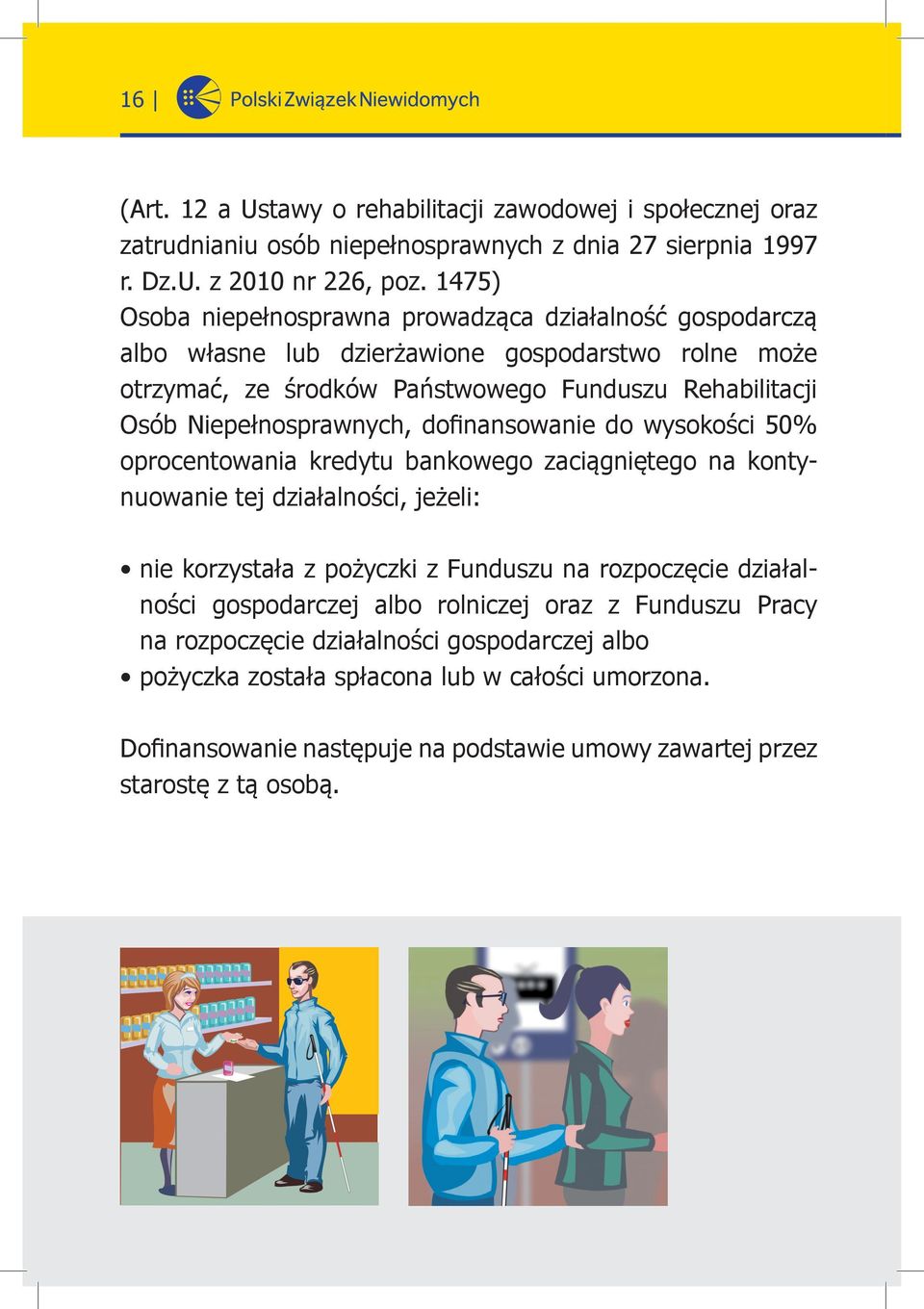 Niepełnosprawnych, dofinansowanie do wysokości 50% oprocentowania kredytu bankowego zaciągniętego na kontynuowanie tej działalności, jeżeli: nie korzystała z pożyczki z Funduszu na