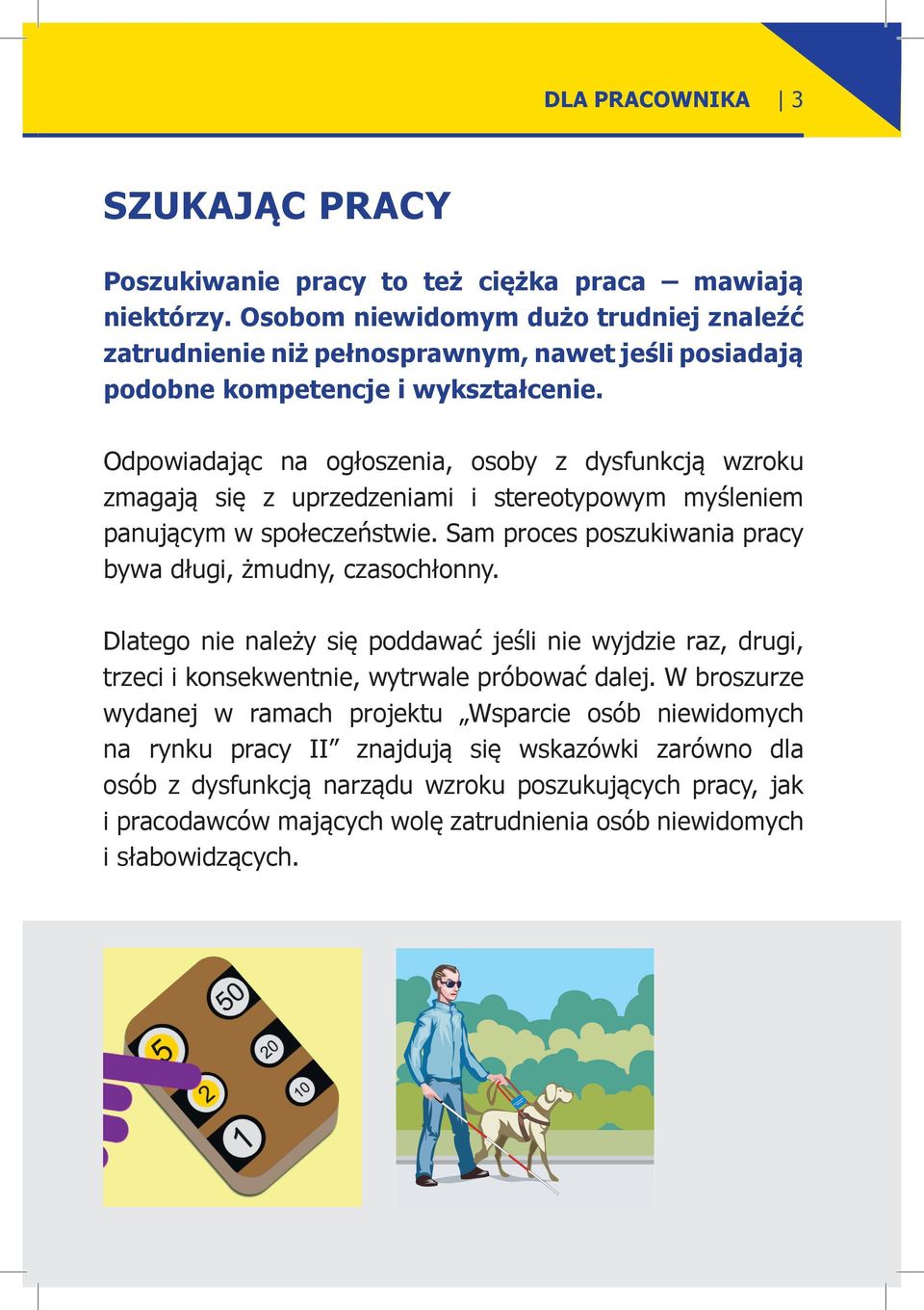 Odpowiadając na ogłoszenia, osoby z dysfunkcją wzroku zmagają się z uprzedzeniami i stereotypowym myśleniem panującym w społeczeństwie.