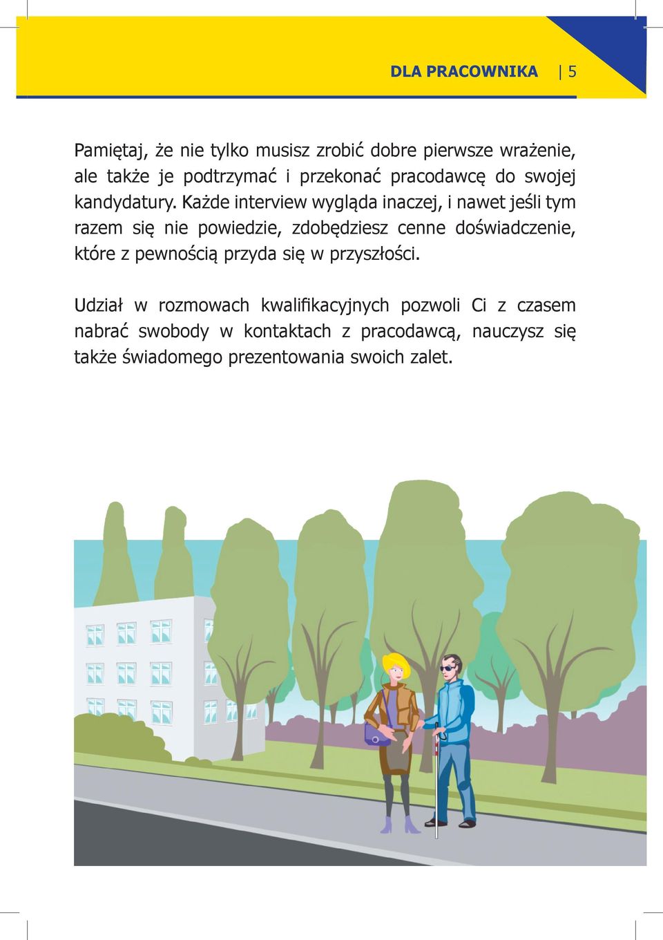Każde interview wygląda inaczej, i nawet jeśli tym razem się nie powiedzie, zdobędziesz cenne doświadczenie, które