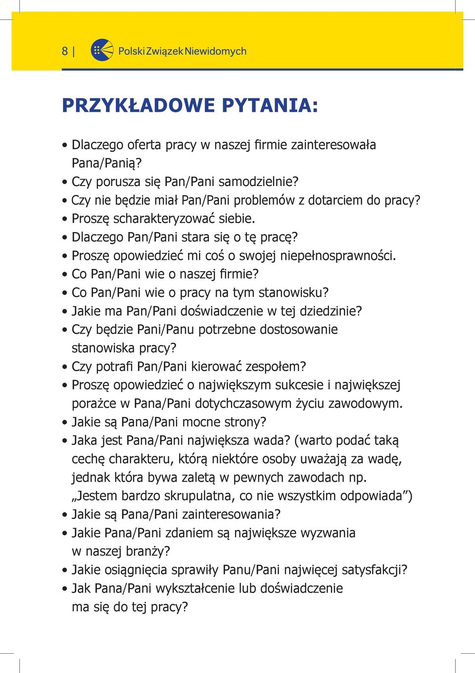 Co Pan/Pani wie o pracy na tym stanowisku? Jakie ma Pan/Pani doświadczenie w tej dziedzinie? Czy będzie Pani/Panu potrzebne dostosowanie stanowiska pracy? Czy potrafi Pan/Pani kierować zespołem?