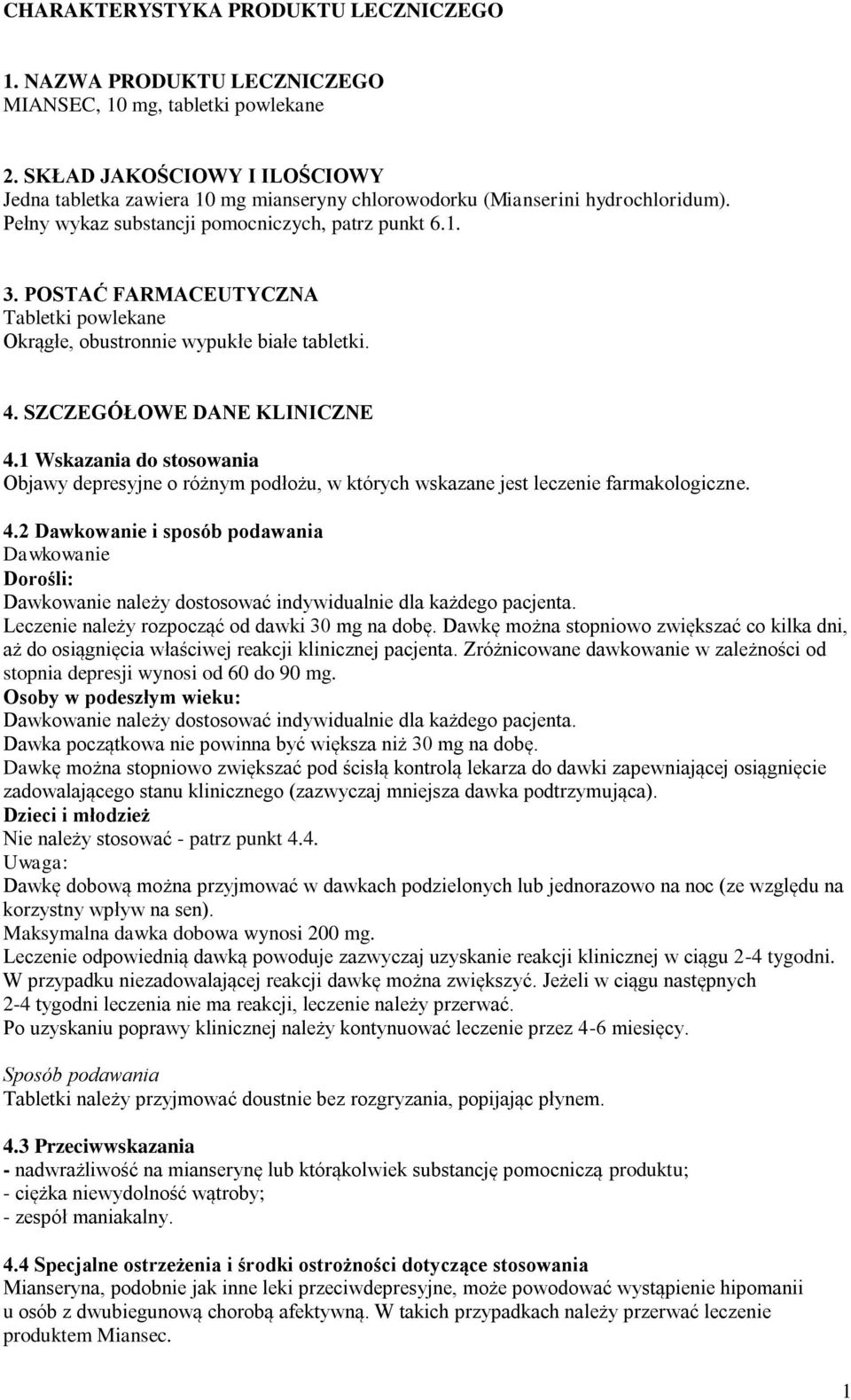 POSTAĆ FARMACEUTYCZNA Tabletki powlekane Okrągłe, obustronnie wypukłe białe tabletki. 4. SZCZEGÓŁOWE DANE KLINICZNE 4.