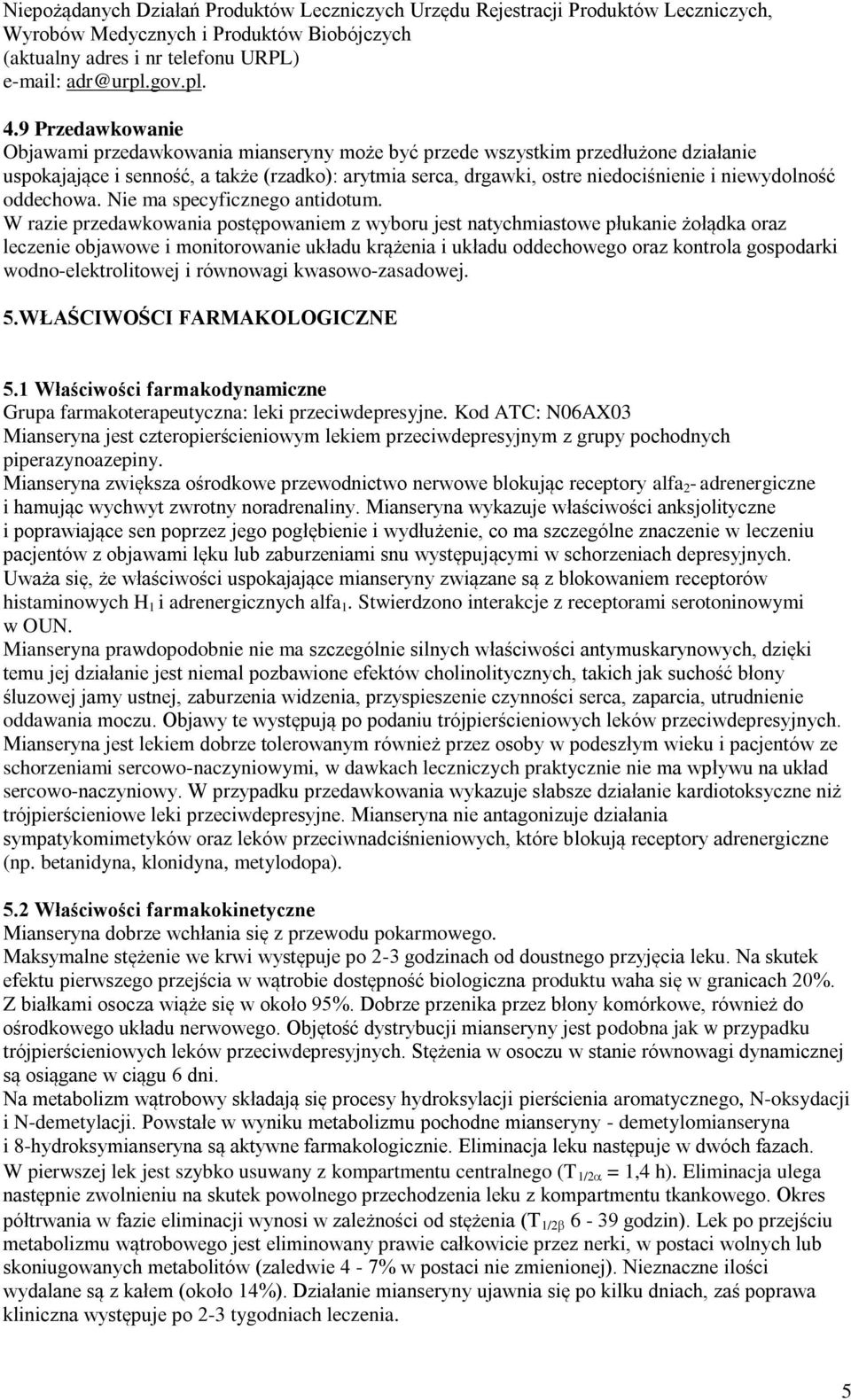 niewydolność oddechowa. Nie ma specyficznego antidotum.