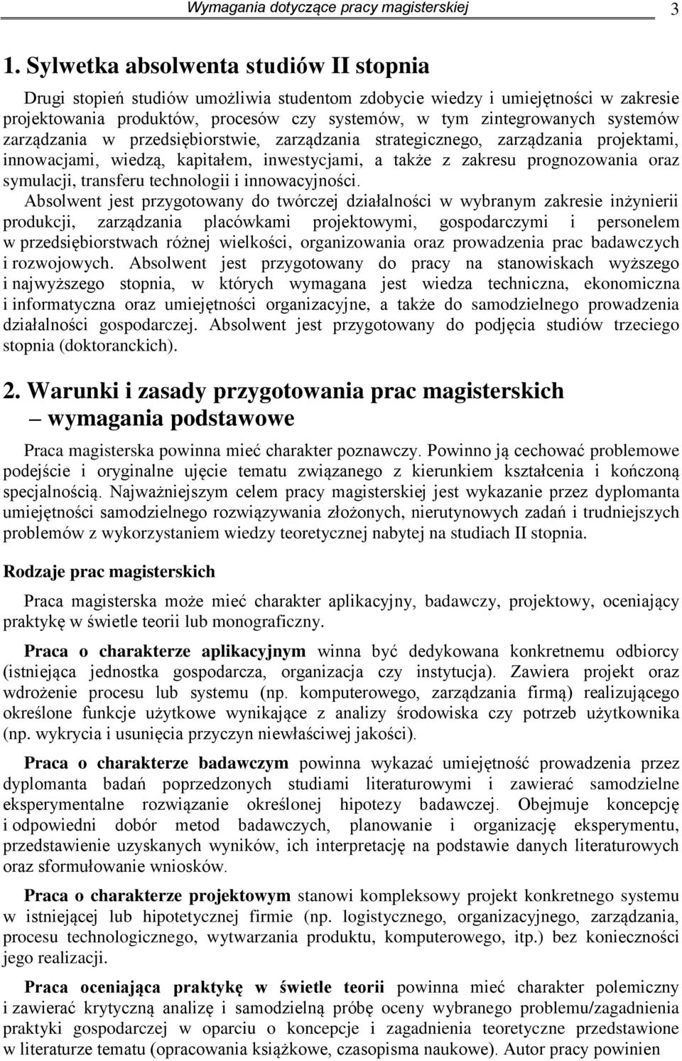 systemów zarządzania w przedsiębiorstwie, zarządzania strategicznego, zarządzania projektami, innowacjami, wiedzą, kapitałem, inwestycjami, a także z zakresu prognozowania oraz symulacji, transferu