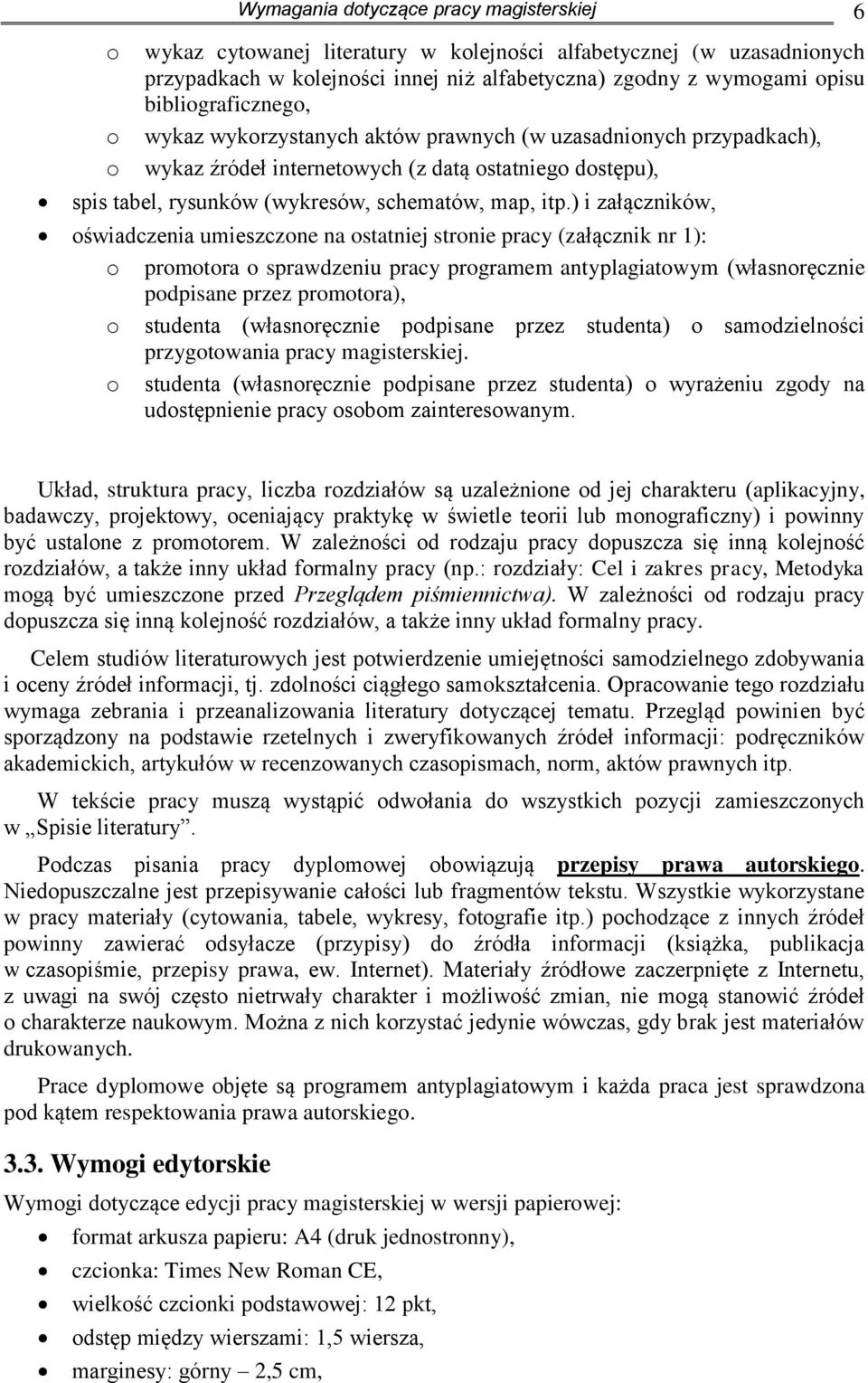 ) i załączników, oświadczenia umieszczone na ostatniej stronie pracy (załącznik nr 1): o promotora o sprawdzeniu pracy programem antyplagiatowym (własnoręcznie podpisane przez promotora), o studenta