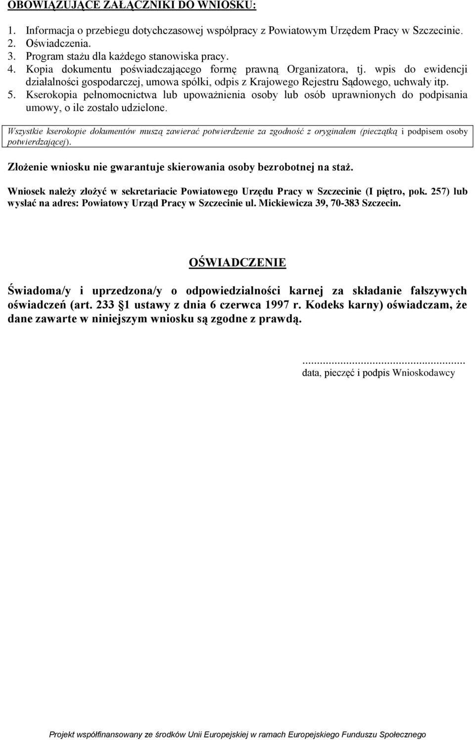 Kserokopia pełnomocnictwa lub upoważnienia osoby lub osób uprawnionych do podpisania umowy, o ile zostało udzielone.