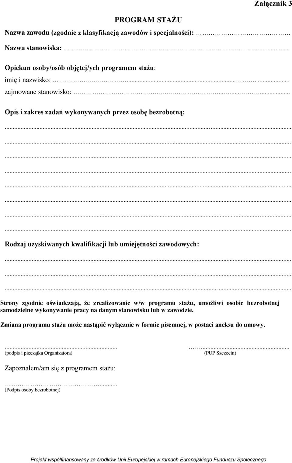 ............ Opis i zakres zadań wykonywanych przez osobę bezrobotną: Rodzaj uzyskiwanych kwalifikacji lub umiejętności zawodowych: Strony zgodnie oświadczają, że zrealizowanie