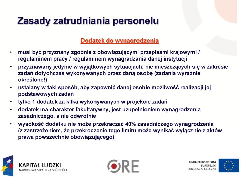 ) ustalany w taki sposób, aby zapewnić danej osobie możliwość realizacji jej podstawowych zadań tylko 1 dodatek za kilka wykonywanych w projekcie zadań dodatek ma charakter fakultatywny, jest