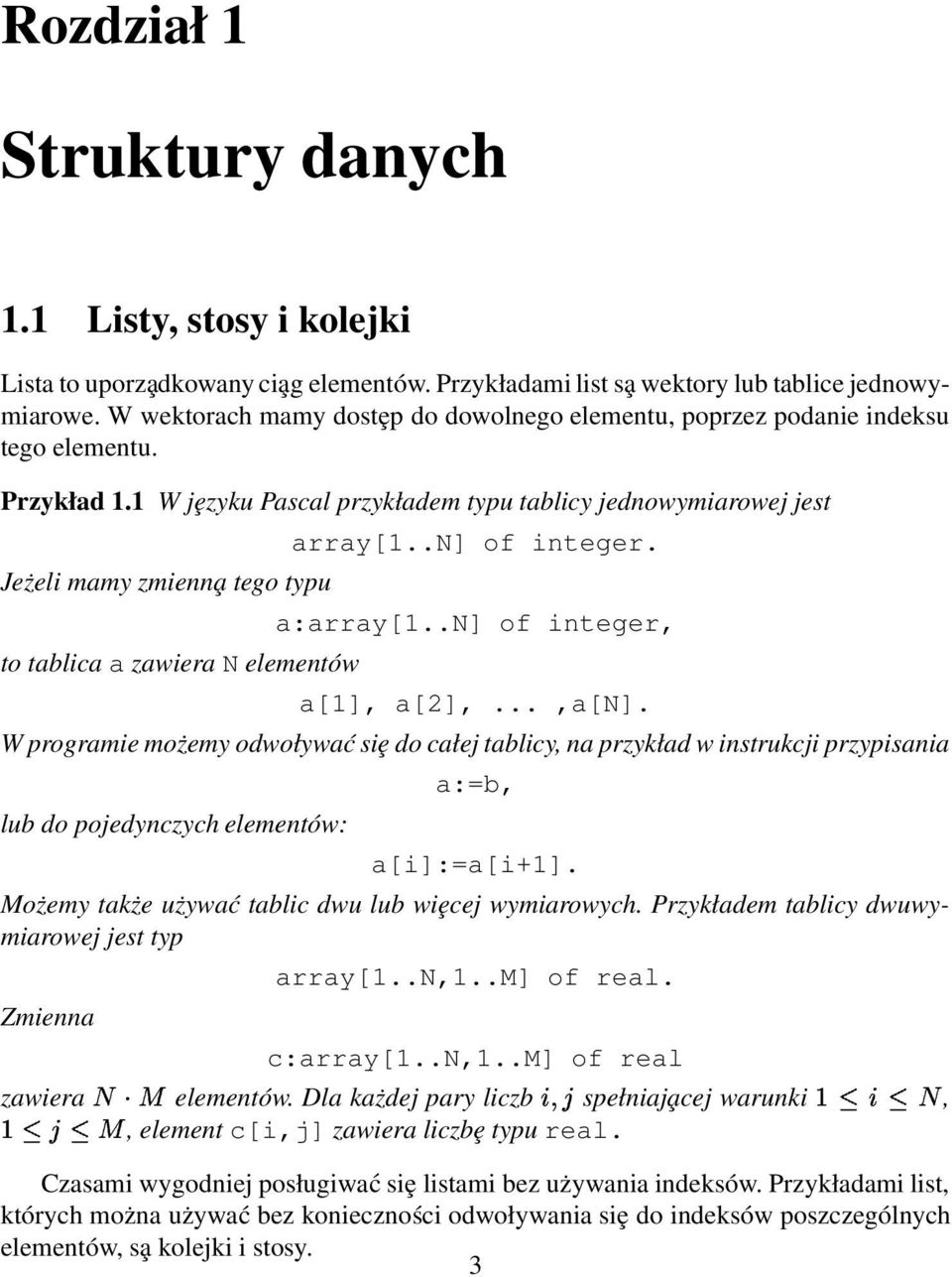 1 W jȩzyku Pascal przykładem typu tablicy jednowymiarowej jest Jeżeli mamy zmienn a tego typu to tablica a zawiera N elementów array[1..n] of integer. a:array[1..n] of integer, a[1], a[2],...,a[n].