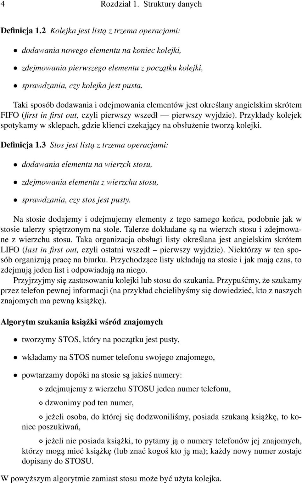 Taki sposób dodawania i odejmowania elementów jest określany angielskim skrótem FIFO (first in first out, czyli pierwszy wszedł pierwszy wyjdzie).