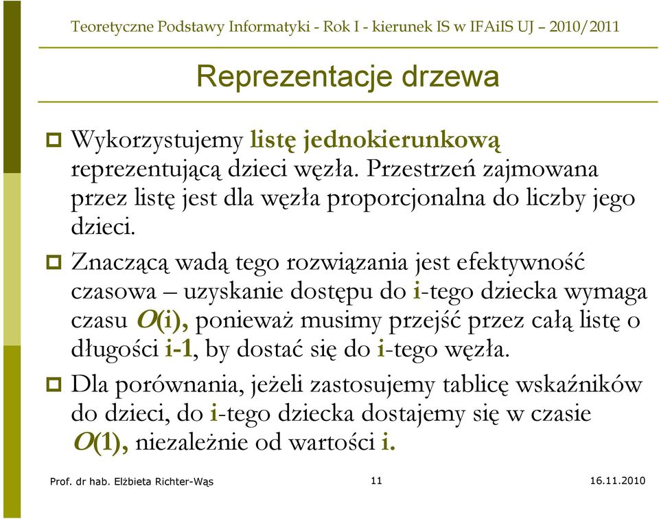 Znaczącą wadą tego rozwiązania jest efektywność czasowa uzyskanie dostępu do i-tego dziecka wymaga czasu O(i), ponieważ musimy przejść