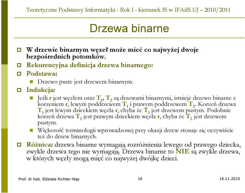 Korzeń drzewa T 1 jest lewym dzieckiem węzła r, chyba że T 1 jest drzewem pustym. Podobnie korzeń drzewa T 2 jest prawym dzieckiem węzła r, chyba że T 2 jest drzewem pustym.