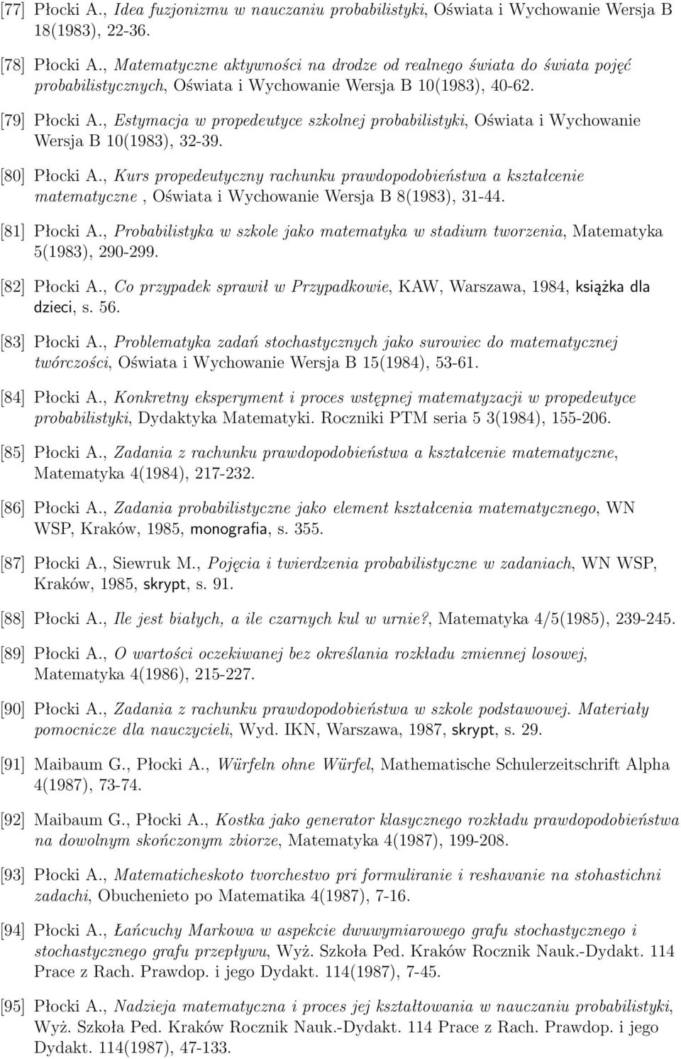 , Estymacja w propedeutyce szkolnej probabilistyki, Oświata i Wychowanie Wersja B 10(1983), 32-39. [80] Płocki A.