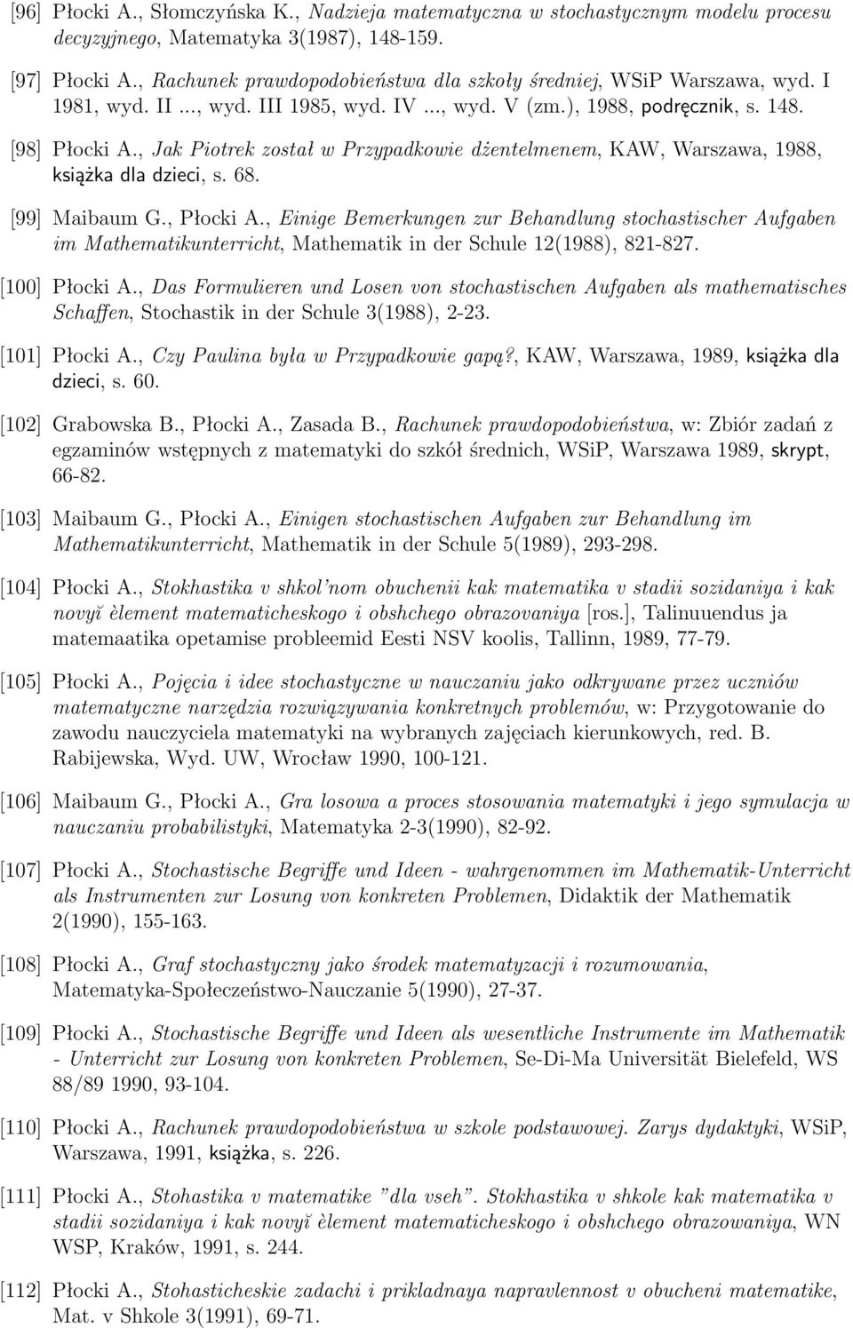 , Jak Piotrek został w Przypadkowie dżentelmenem, KAW, Warszawa, 1988, książka dla dzieci, s. 68. [99] Maibaum G., Płocki A.