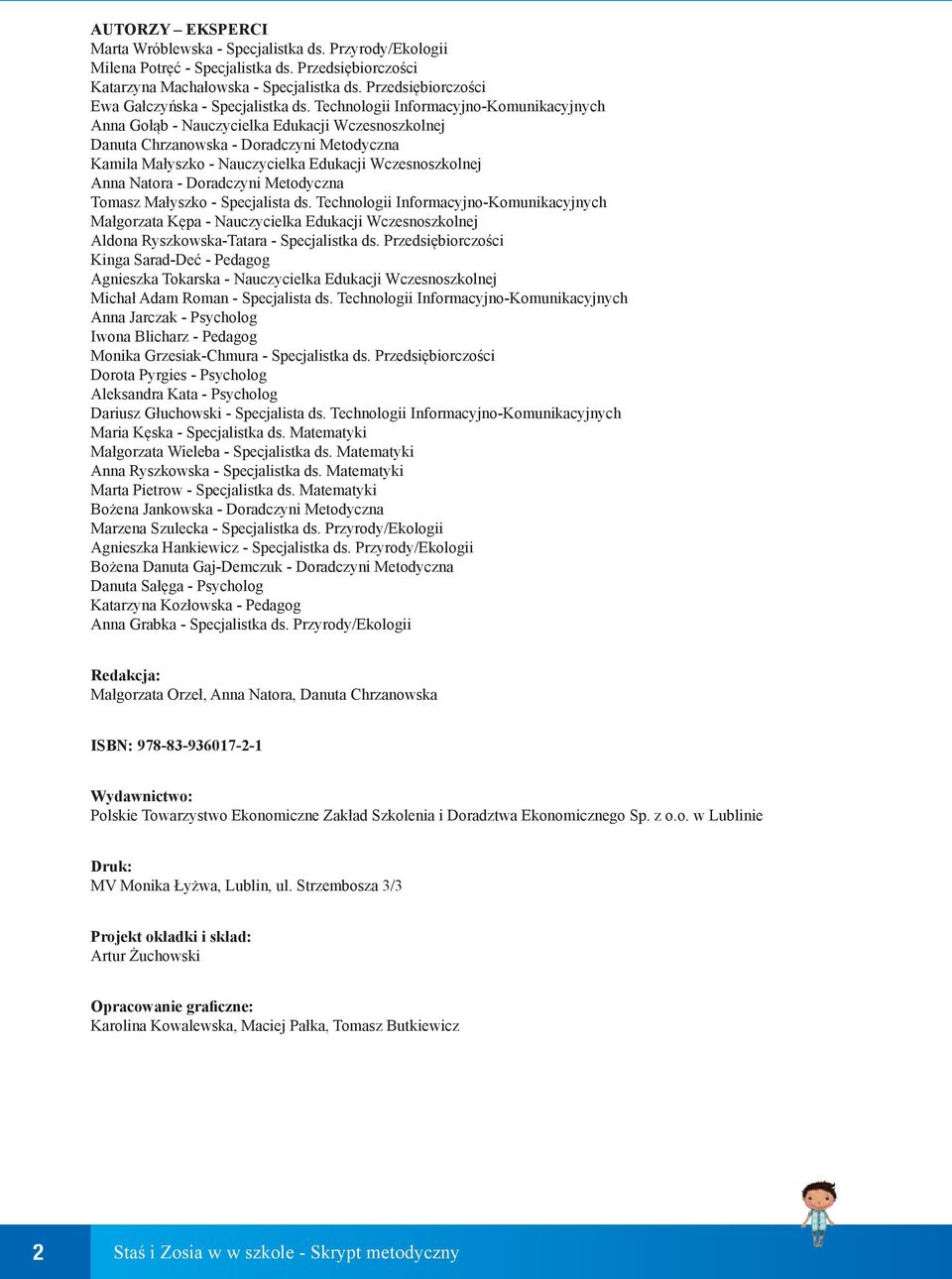 Technologii Informacyjno-Komunikacyjnych Anna Gołąb - Nauczycielka Edukacji Wczesnoszkolnej Danuta Chrzanowska - Doradczyni Metodyczna Kamila Małyszko - Nauczycielka Edukacji Wczesnoszkolnej Anna