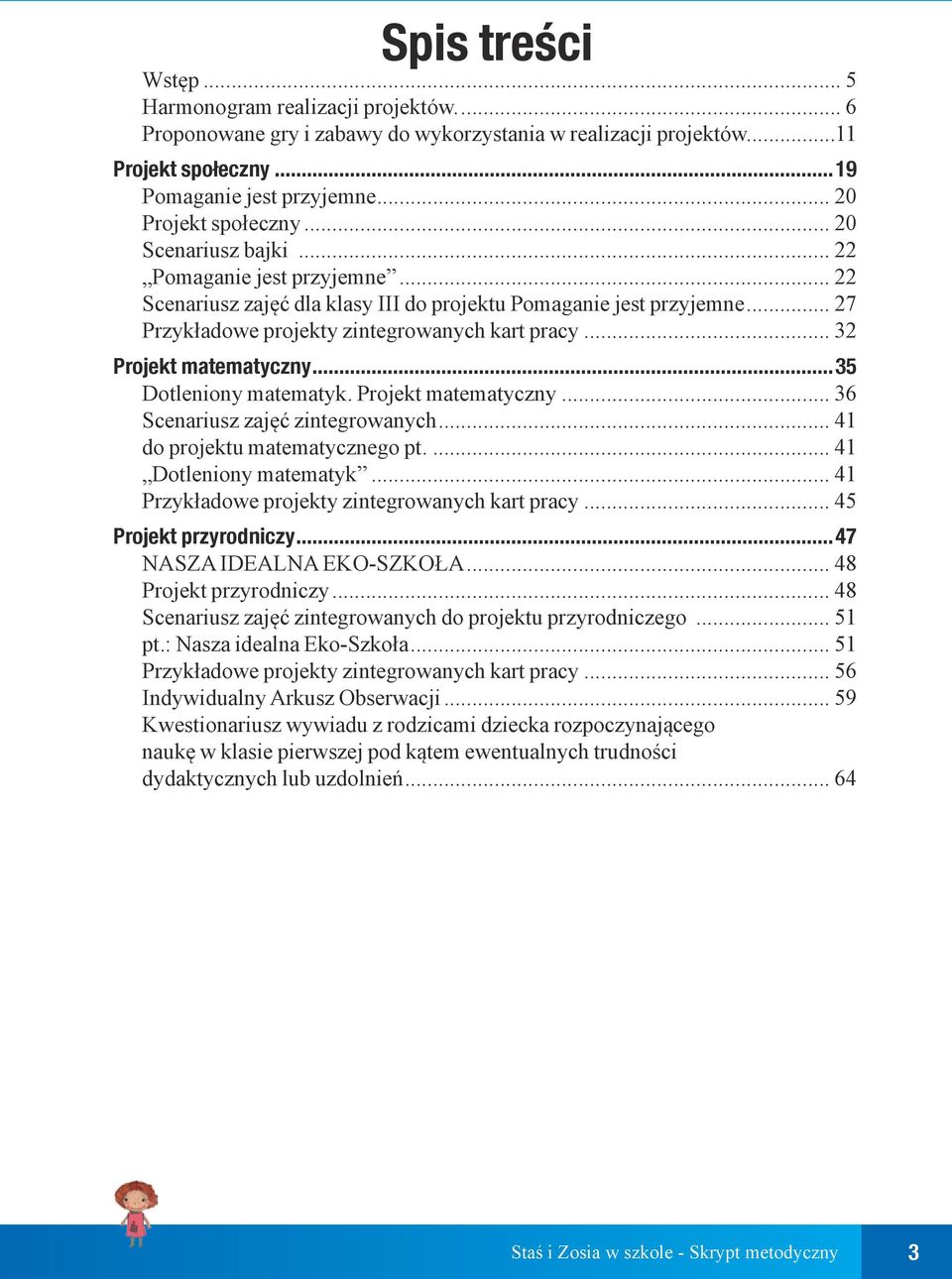 .. 27 Przykładowe projekty zintegrowanych kart pracy... 32 Projekt matematyczny...35 Dotleniony matematyk. Projekt matematyczny... 36 Scenariusz zajęć zintegrowanych... 41 do projektu matematycznego pt.