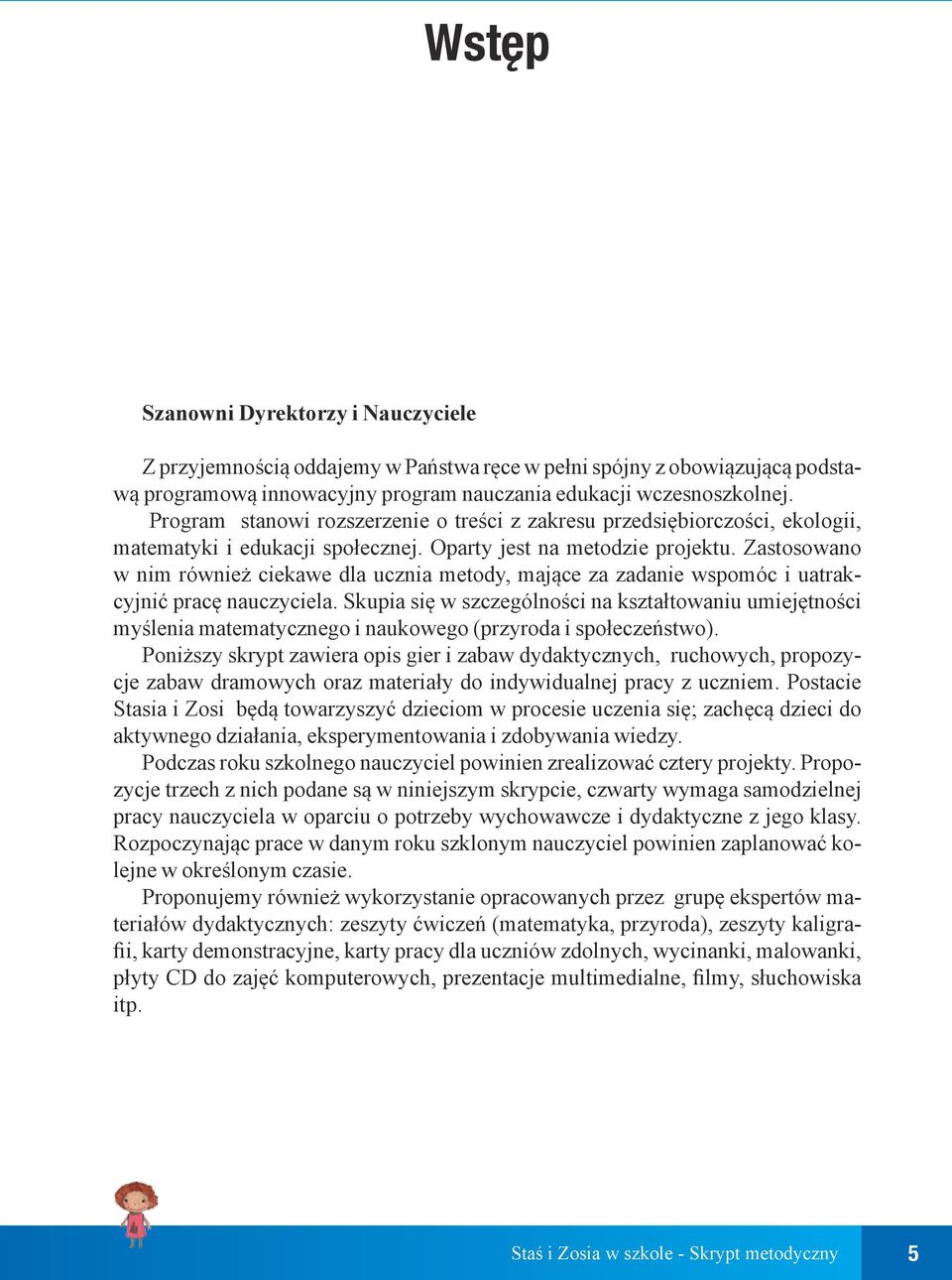 Zastosowano w nim również ciekawe dla ucznia metody, mające za zadanie wspomóc i uatrakcyjnić pracę nauczyciela.