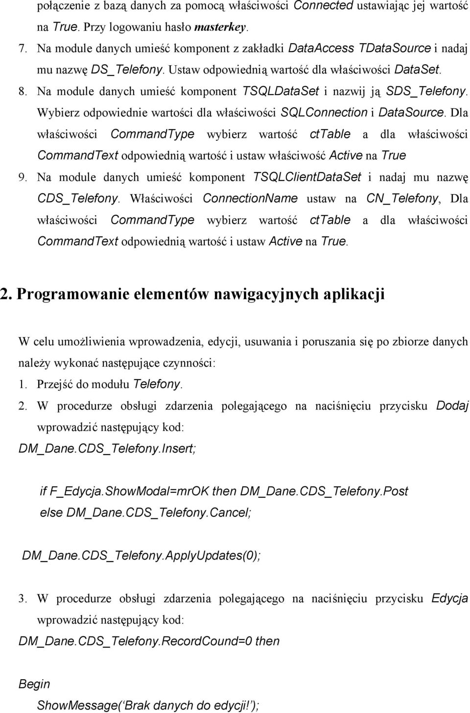 Na module danych umieść komponent TSQLDataSet i nazwij ją SDS_Telefony. Wybierz odpowiednie wartości dla właściwości SQLConnection i DataSource.