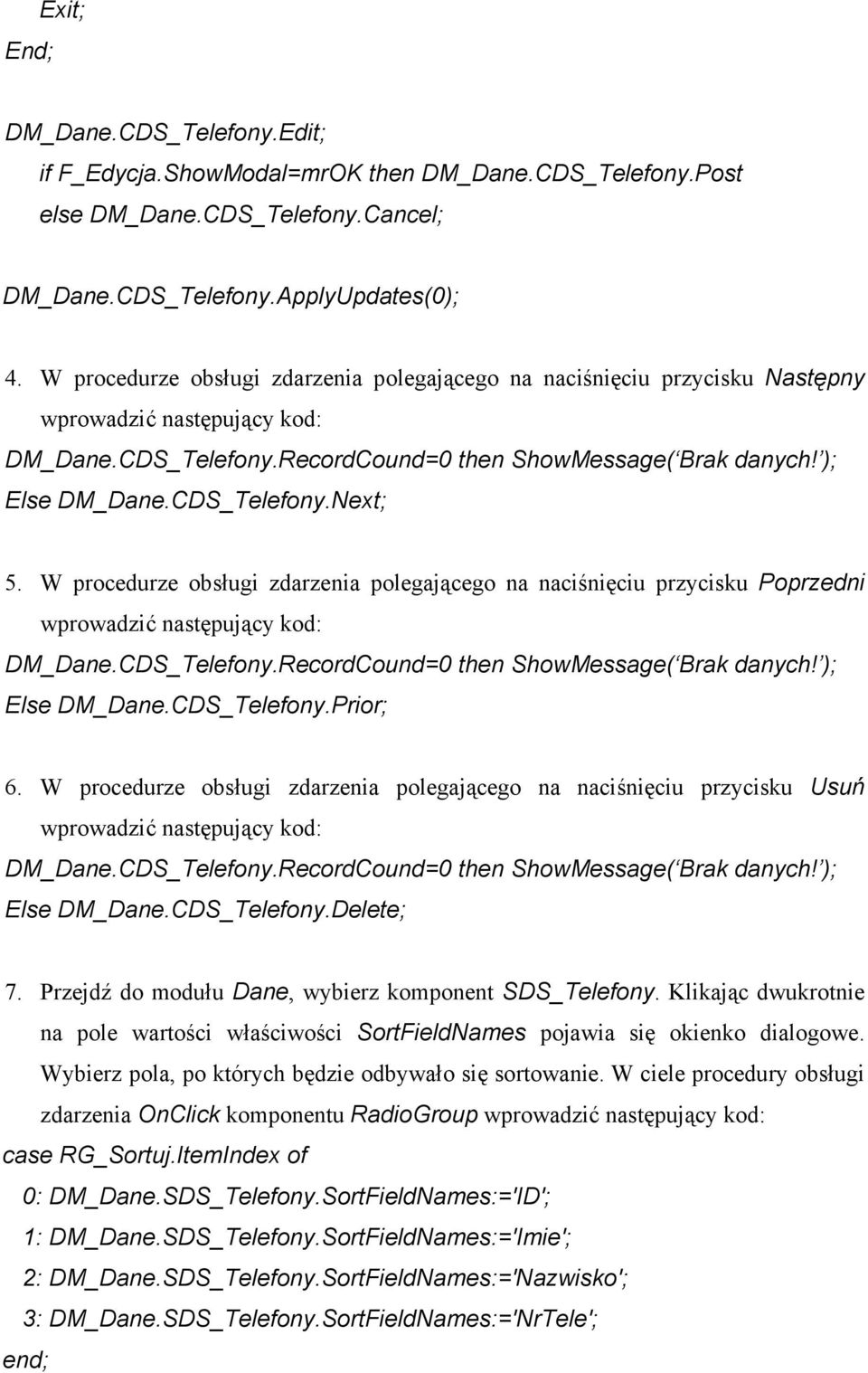 W procedurze obsługi zdarzenia polegającego na naciśnięciu przycisku Poprzedni Else DM_Dane.CDS_Telefony.Prior; 6.