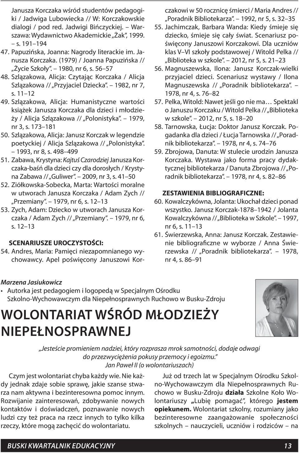 Szlązakowa, Alicja: Czytając Korczaka / Alicja Szlązakowa // Przyjaciel Dziecka. 1982, nr 7, s. 11 12 49.