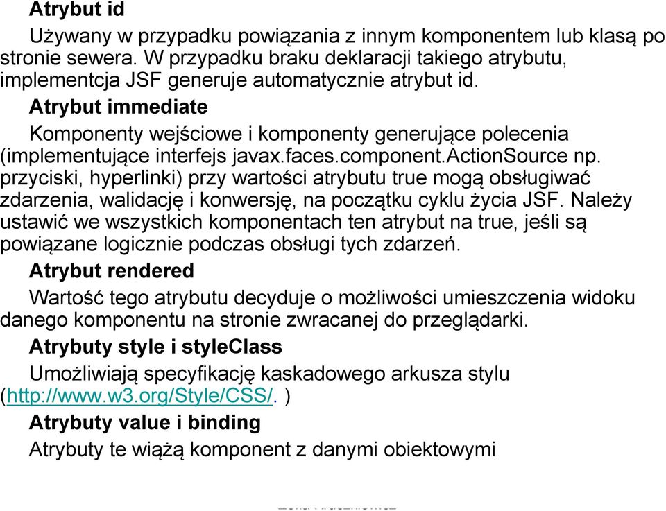 przyciski, hyperlinki) przy wartości atrybutu true mogą obsługiwać zdarzenia, walidację i konwersję, na początku cyklu życia JSF.