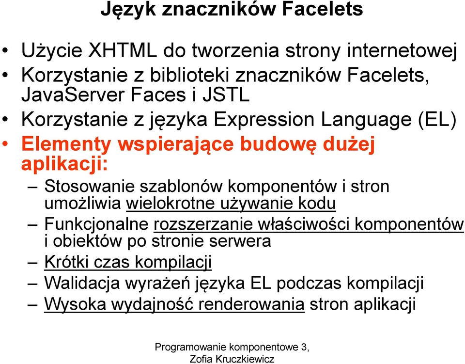 szablonów komponentów i stron umożliwia wielokrotne używanie kodu Funkcjonalne rozszerzanie właściwości komponentów i obiektów