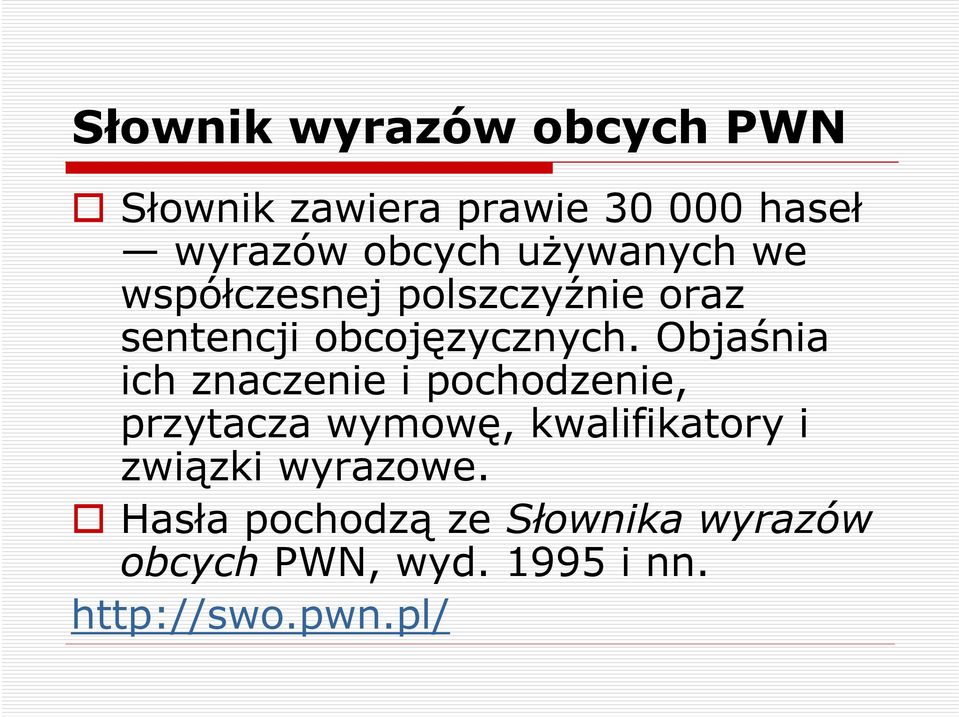 Objaśnia ich znaczenie i pochodzenie, przytacza wymowę, kwalifikatory i związki