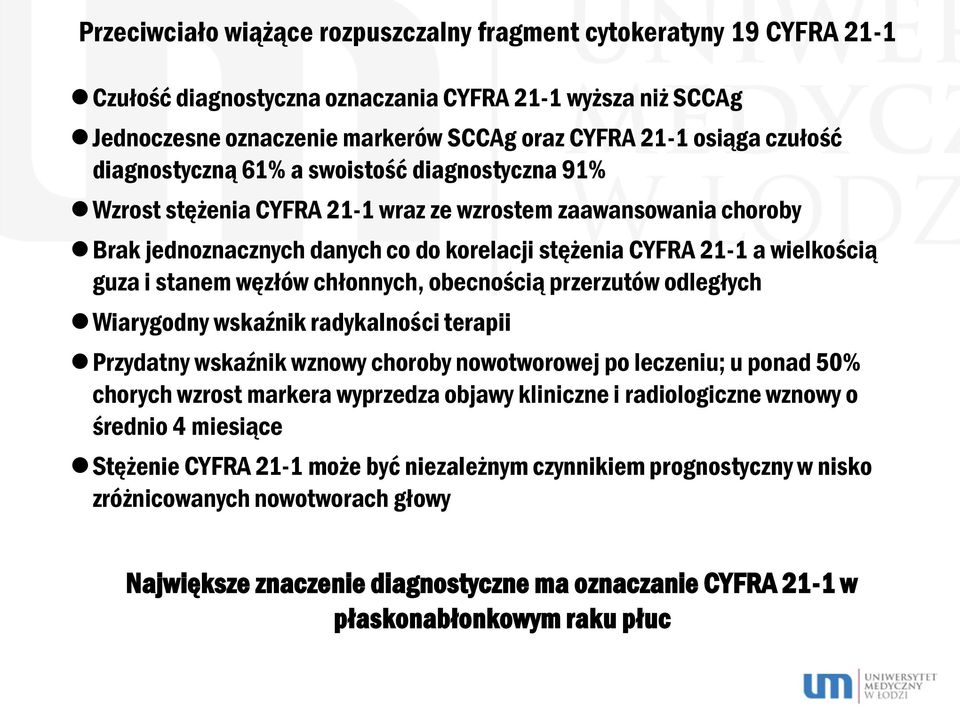 guza i stanem węzłów chłonnych, obecnością przerzutów odległych Wiarygodny wskaźnik radykalności terapii Przydatny wskaźnik wznowy choroby nowotworowej po leczeniu; u ponad 50% chorych wzrost markera