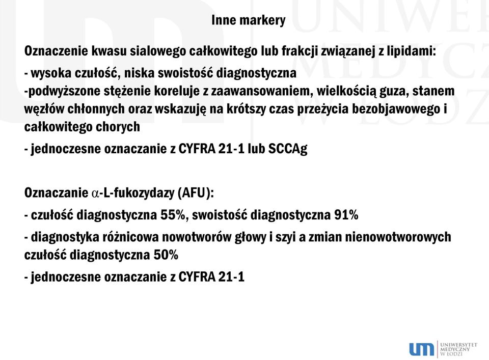 i całkowitego chorych - jednoczesne oznaczanie z CYFRA 21-1 lub SCCAg Oznaczanie α-l-fukozydazy (AFU): - czułość diagnostyczna 55%, swoistość